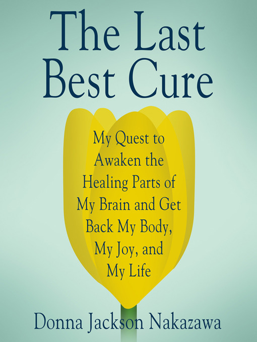 Title details for The Last Best Cure by Donna Jackson Nakazawa - Available